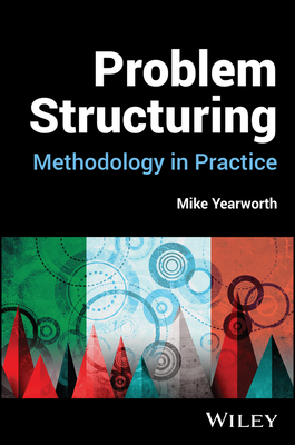 Problem Structuring: Methodology in Practice - Yearworth, Mike