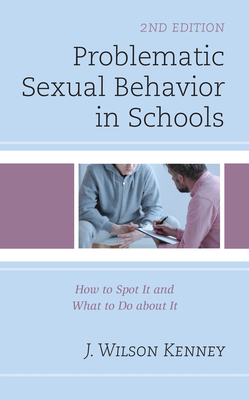 Problematic Sexual Behavior in Schools: How to Spot It and What to Do about It - Kenney, J Wilson