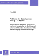 Probleme Der Sozialauswahl Nach 1 III Kschg: Umfang Der Sozialauswahl, Bestimmung Und Gewichtung Der Bei Der Sozialauswahl Zu Beruecksichtigenden Sozialdaten Und Die Beruecksichtigung Betrieblicher Belange