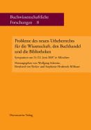 Probleme Des Neuen Urheberrechts Fur Die Wissenschaft, Den Buchhandel Und Die Bibliotheken: Symposium Am 21./22. Juni 2007 in Munchen