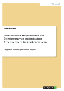 Probleme und Mglichkeiten der ?berlassung von ausl?ndischen Arbeitnehmern in Krankenh?usern: Dargestellt an einem praktischen Beispiel