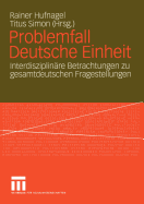 Problemfall Deutsche Einheit: Interdisziplinare Betrachtungen Zu Gesamtdeutschen Fragestellungen