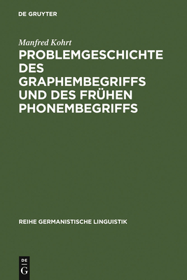 Problemgeschichte Des Graphembegriffs Und Des Frhen Phonembegriffs - Kohrt, Manfred