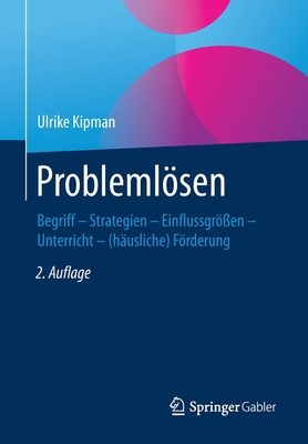 Problemlsen: Begriff - Strategien - Einflussgren  - Unterricht - (husliche) Frderung - Kipman, Ulrike