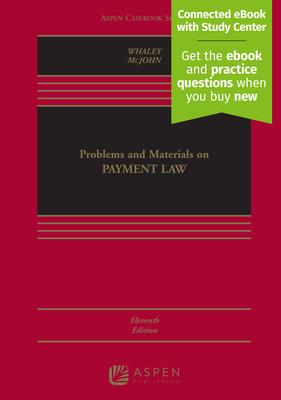 Problems and Materials on Payment Law: [Connected eBook with Study Center] - Whaley, Douglas J, and McJohn, Stephen M