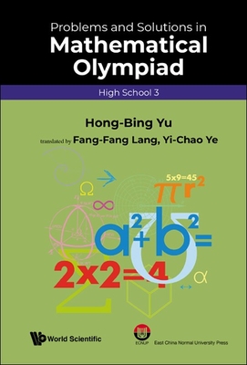 Problems and Solutions in Mathematical Olympiad (High School 3) - Yu, Hong-Bing, and Lang, Fang-Fang (Translated by), and Ye, Yi-Chao (Translated by)