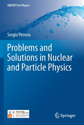 Problems and Solutions in Nuclear and Particle Physics - Petrera, Sergio