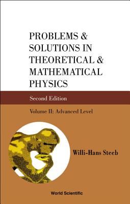 Problems and Solutions in Theoretical and Mathematical Physics - Volume II: Advanced Level (Second Edition) - Steeb, Willi-Hans (Editor)