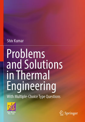 Problems and Solutions in Thermal Engineering: With Multiple-Choice Type Questions - Kumar, Shiv