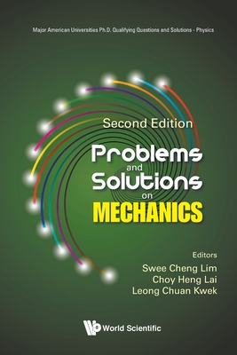 Problems And Solutions On Mechanics - Lim, Swee Cheng (Editor), and Lai, Choy Heng (Editor), and Kwek, Leong-chuan (Editor)
