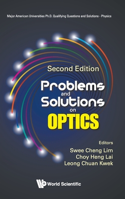 Problems and Solutions on Optics (Second Edition) - Lim, Swee Cheng (Editor), and Lai, Choy Heng (Editor), and Kwek, Leong-Chuan (Editor)