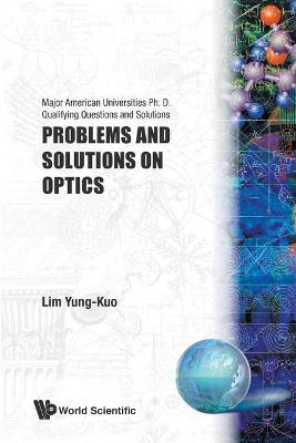 Problems and Solutions on Optics - Lim, Yung-Kuo (Editor), and Wang, Ke-Lin (Editor)