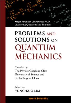 Problems and Solutions on Quantum Mechanics - Lim, Yung-Kuo (Editor), and Wang, Ke-Lin (Editor)