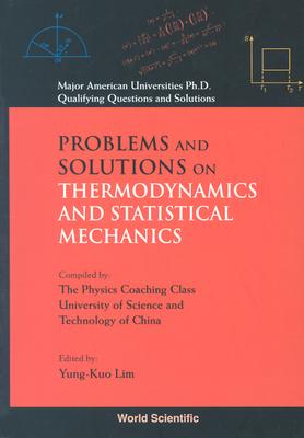 Problems and Solutions on Thermodynamics and Statistical Mechanics - Lim, Yung-Kuo (Editor), and Wang, Ke-Lin (Editor)
