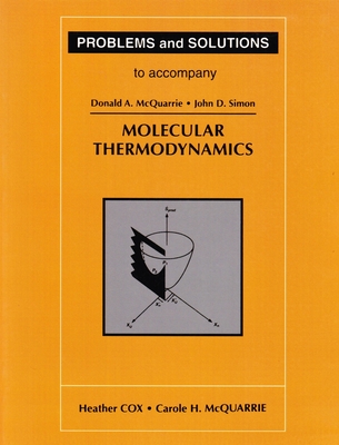 Problems and Solutions to Accompany Molecular Thermodynamics - Cox, Heather, and McQuarrie, Carole