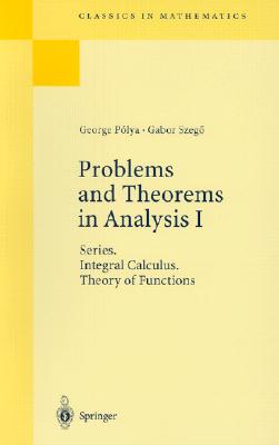 Problems and Theorems in Analysis I: Series. Integral Calculus. Theory of Functions - Polya, George, and Aeppli, D (Translated by), and Szeg, Gabor