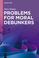 Problems for Moral Debunkers: On the Logic and Limits of Empirically Informed Ethics