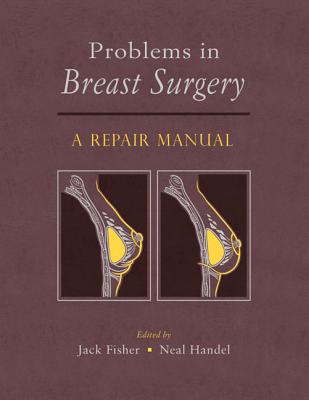 Problems in Breast Surgery: A Repair Manual - Fisher, Jack (Editor), and Handel, Neal, MD (Editor)
