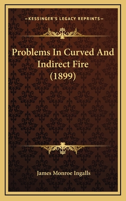 Problems in Curved and Indirect Fire (1899) - Ingalls, James Monroe