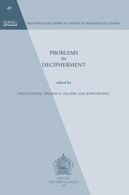 Problems in Decipherment - Bennet, J (Editor), and Duhoux, Y (Editor), and Palaima, Tg (Editor)