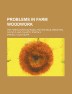 Problems in Farm Woodwork for Agricultural Schools, High Schools, Industrial Schools, and Country Schools