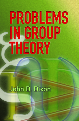 Problems in Group Theory - Dixon, John D