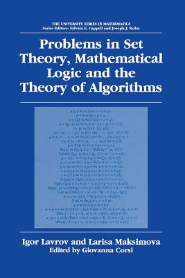 Problems in Set Theory, Mathematical Logic and the Theory of Algorithms - Lavrov, Igor, and Corsi, G (Editor), and Maksimova, Larisa