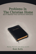 Problems In The Christian Home: How to Maintain Unity and Resolve Difficulties