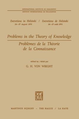 Problems in the Theory of Knowledge / Problmes de la Thorie de la Connaissance - Von Wright, G H (Editor)
