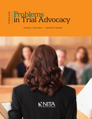 Problems in Trial Advocacy: 2019 Edition - Bocchino, Anthony J, and Beskind, Donald H