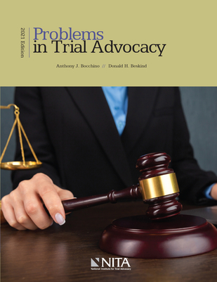 Problems in Trial Advocacy: 2021 Edition - Bocchino, Anthony J, and Beskind, Donald H