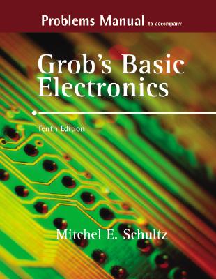 Problems Manual to Accompany Grob's Basic Electronics - Schultz, Mitchel E