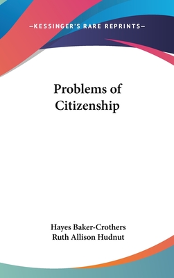 Problems of Citizenship - Baker-Crothers, Hayes, and Hudnut, Ruth Allison