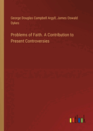 Problems of Faith. A Contribution to Present Controversies