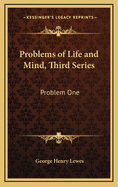 Problems of Life and Mind, Third Series: Problem One
