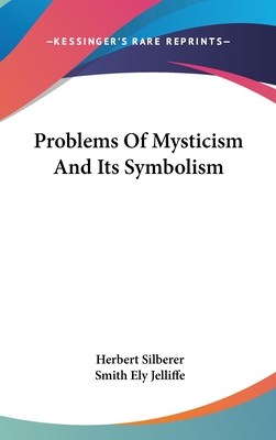 Problems Of Mysticism And Its Symbolism - Silberer, Herbert, Dr., and Jelliffe, Smith Ely (Translated by)