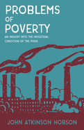 Problems of Poverty - An Inquiry Into the Industrial Condition of the Poor: With an Excerpt from Imperialism, the Highest Stage of Capitalism by V. I. Lenin