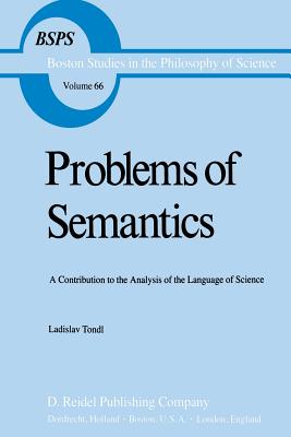 Problems of Semantics: A Contribution to the Analysis of the Language Science - Tondl, L, and Short, David (Translated by)