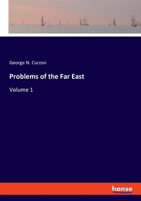 Problems of the Far East: Volume 1 - Curzon, George N