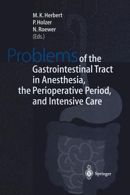 Problems of the Gastrointestinal Tract in Anesthesia, the Perioperative Period, and Intensive Care: International Symposium in Wrzburg, Germany, 1-3 October 1998 - Herbert, M K (Editor), and Holzer, P (Editor), and Roewer, N (Editor)