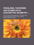 Problems, Theorems and Examples in Descriptive Geometry ...: For Colleges and Mathematical Students, and Engineering and Architectural Schools