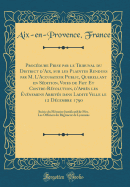 Procdure Prise par le Tribunal du District dAix, sur les Plaintes Rendues par M. L'Accusateur Public, Querellant en Sdition, Voies de Fait Et Contre-Rvolution, d'Aprs les vnemens Arrivs dans Ladite Ville le 12 Dcembre 1790: Suivie du Mmoire Just