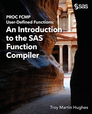 PROC FCMP User-Defined Functions: An Introduction to the SAS Function Compiler - Hughes, Troy Martin