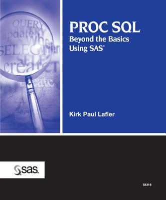 Proc SQL: Beyond the Basics Using SAS - Lafler, Kirk P