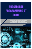 Procedural Programming at Scale: Exploring Advanced Concepts in Structured Code, Memory Management, and Optimization
