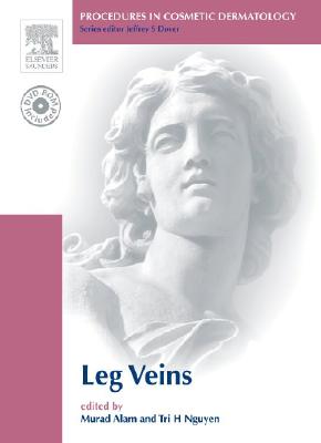 Procedures in Cosmetic Dermatology Series: Treatment of Leg Veins: Text with DVD - Nguyen, Tri H, MD (Editor), and Alam, Murad, MD, MBA (Editor)