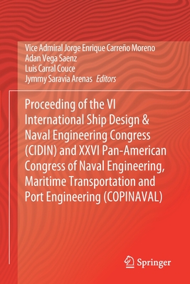 Proceeding of the VI International Ship Design & Naval Engineering Congress (Cidin) and XXVI Pan-American Congress of Naval Engineering, Maritime Transportation and Port Engineering (Copinaval) - Carreo Moreno, Vice Admiral Jorge Enrique (Editor), and Vega Saenz, Adan (Editor), and Carral Couce, Luis (Editor)