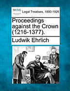 Proceedings Against the Crown (1216-1377). - Ehrlich, Ludwik