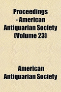 Proceedings - American Antiquarian Society Volume 23