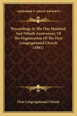 Proceedings at the One Hundred and Fiftieth Anniversary of the Organization of the First Congregational Church (1881) - First Congregational Church
